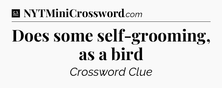 Does some self-grooming, as a bird - LA Times Crossword