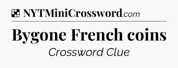 Solution: Bygone French coins - NYT Crossword