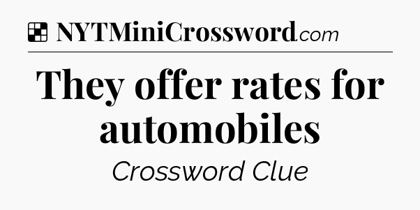 Solution: They offer rates for automobiles - NYT Crossword