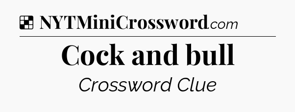 Solution: Cock and bull - NYT Crossword
