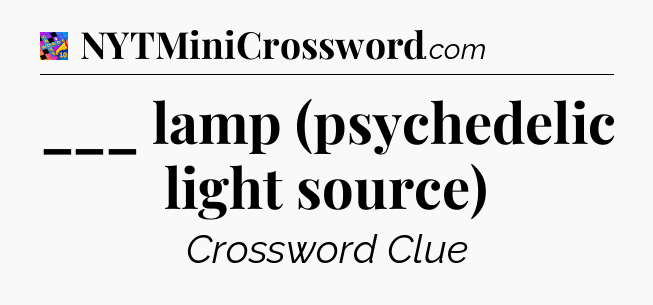 ___ lamp (psychedelic light source) Crossword Clue