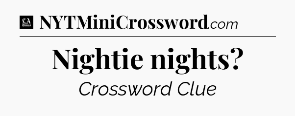 Nightie nights - LA Times Crossword