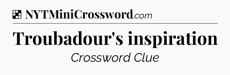 Solution: Troubadour's inspiration - NYT Crossword