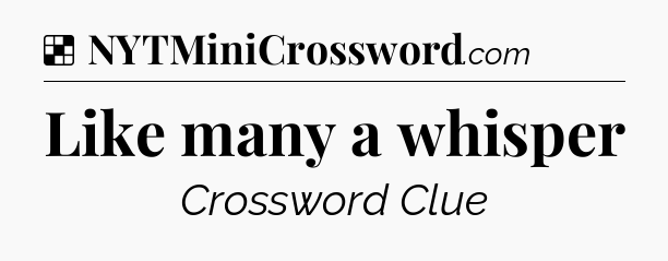 Solution: Like many a whisper - NYT Crossword