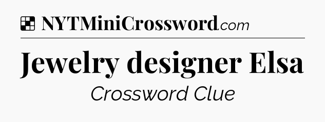 Solution: Jewelry designer Elsa - NYT Crossword