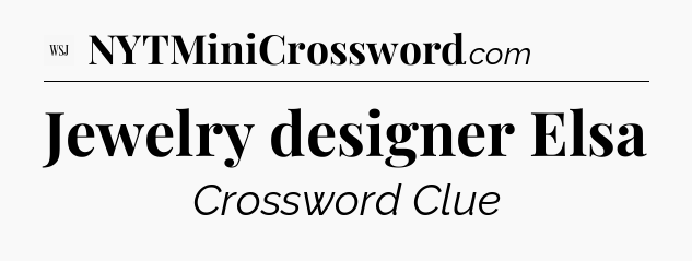 Jewelry designer Elsa - WSJ Crossword