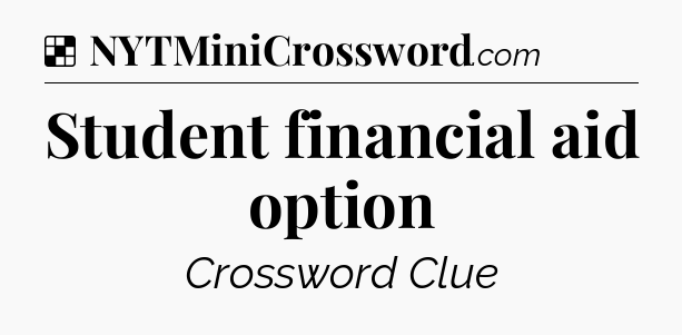 Solution: Student financial aid option - NYT Crossword