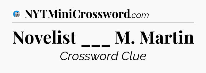 Novelist ___ M. Martin Crossword Clue