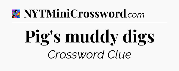 Pig's muddy digs Crossword Clue
