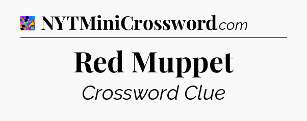 Red Muppet Crossword Clue