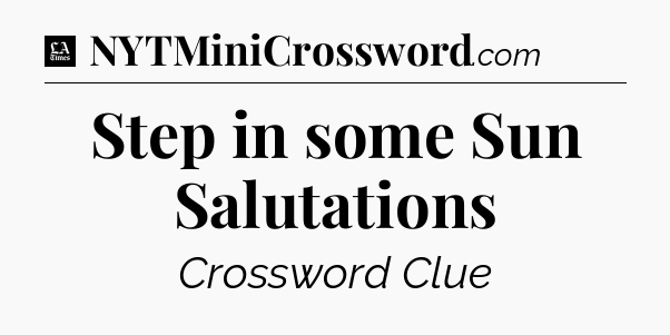 Step in some Sun Salutations - LA Times Crossword