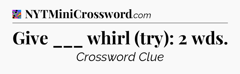 Give ___ whirl (try): 2 wds Crossword Clue