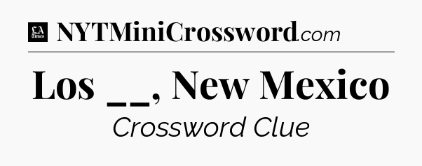 Los __, New Mexico - LA Times Crossword