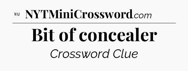 Bit of concealer - WSJ Crossword