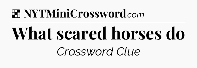 Solution: What scared horses do - NYT Crossword
