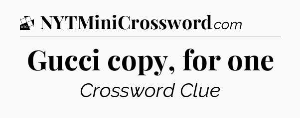 Gucci copy, for one - Daily Themed Classic Crossword