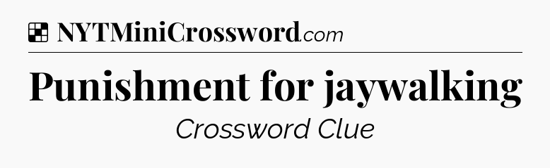Solution: Punishment for jaywalking - NYT Crossword