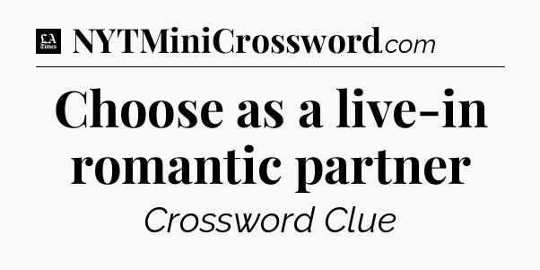Choose as a live-in romantic partner - LA Times Crossword
