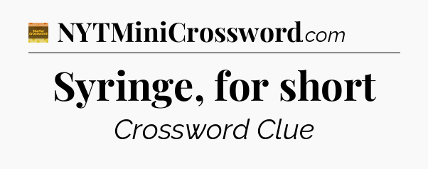 Syringe, for short - Eugene Sheffer Crossword