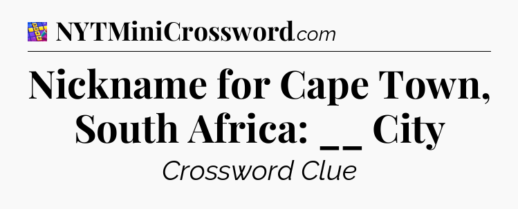 Nickname for Cape Town, South Africa: __ City Codycross