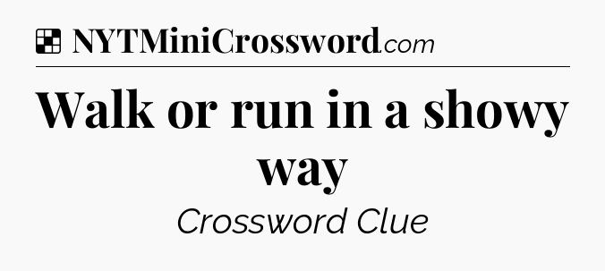 Solution: Walk or run in a showy way - NYT Crossword