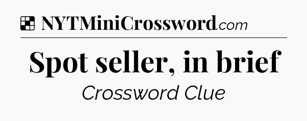 Solution: Spot seller, in brief - NYT Crossword