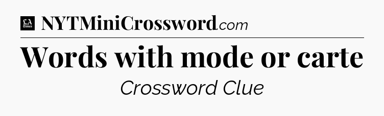 Words with mode or carte - LA Times Crossword