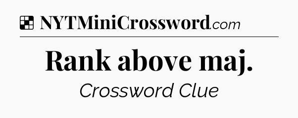 Solution: Rank above maj - NYT Crossword