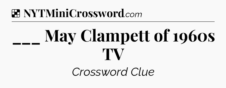 Solution: ___ May Clampett of 1960s TV - NYT Crossword