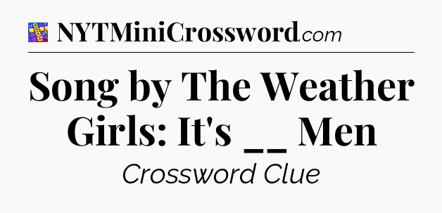 Song by The Weather Girls: It's __ Men Codycross