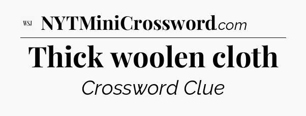 Thick woolen cloth - WSJ Crossword