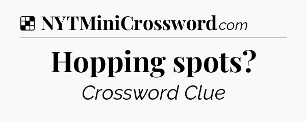 Solution: Hopping spots - NYT Crossword