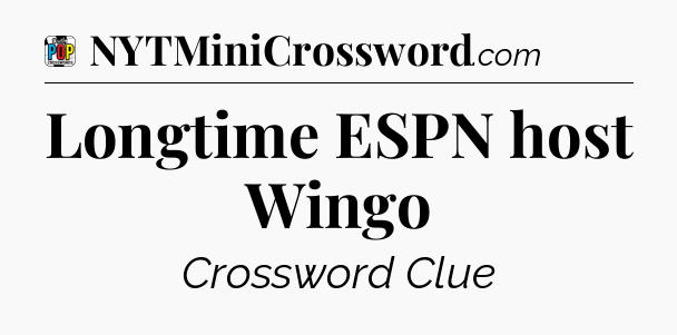 Longtime ESPN host Wingo Crossword Clue