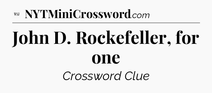 John D. Rockefeller, for one - WSJ Crossword