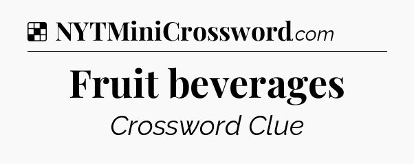 Solution: Fruit beverages - NYT Crossword