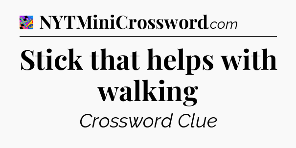 Stick that helps with walking Crossword Clue