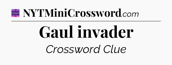 Gaul invader - Thomas Joseph Crossword