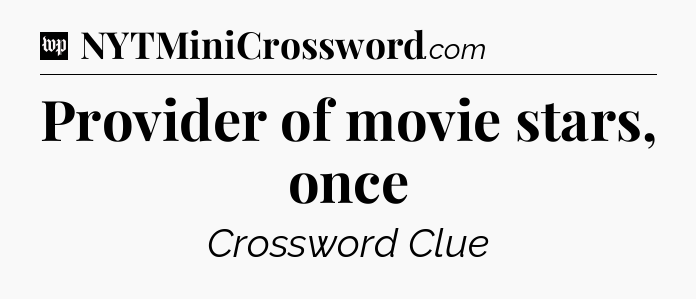 Provider of movie stars, once Crossword Clue