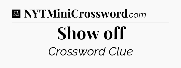 Show off - LA Times Crossword