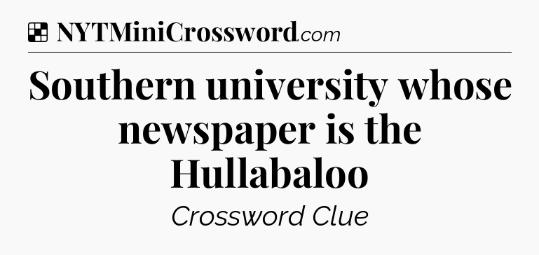 Solution: Southern university whose newspaper is the Hullabaloo - NYT Crossword
