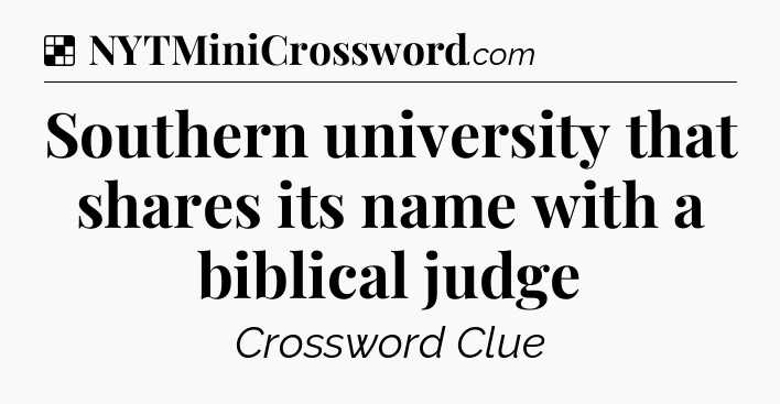 Solution: Southern university that shares its name with a biblical judge - NYT Crossword