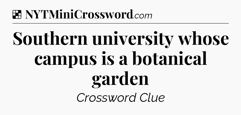 Solution: Southern university whose campus is a botanical garden - NYT Crossword