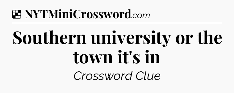 Solution: Southern university or the town it's in - NYT Crossword