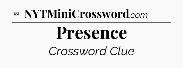 Presence - WSJ Crossword
