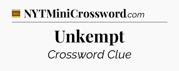 Unkempt - Eugene Sheffer Crossword