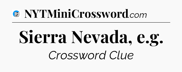 Sierra Nevada, e.g Crossword Clue