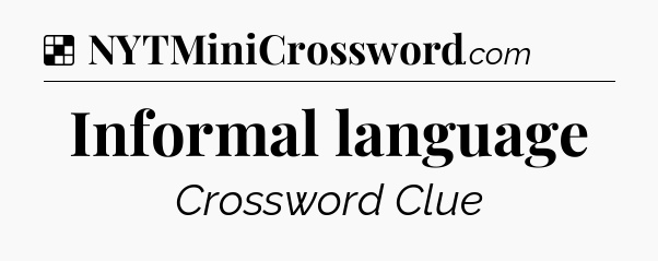 Solution: Informal language - NYT Crossword