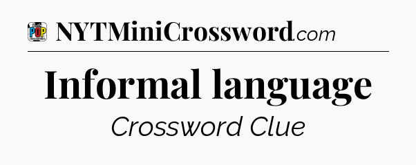 Informal language Crossword Clue