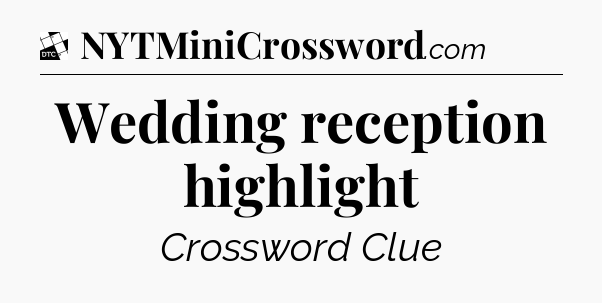 Wedding reception highlight - Daily Themed Classic Crossword