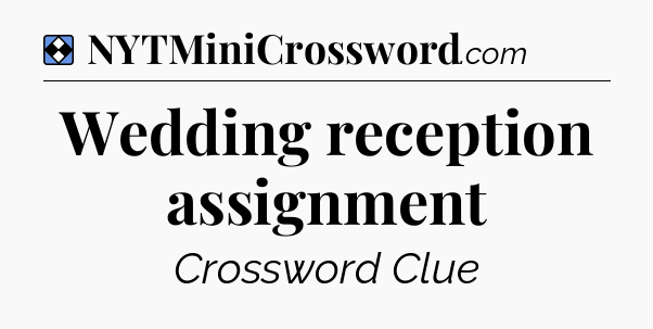 Solution: Wedding reception assignment - NYT Mini Crossword